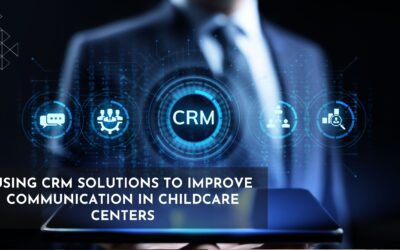 Using CRM Solutions to Improve Communication in Childcare Centers